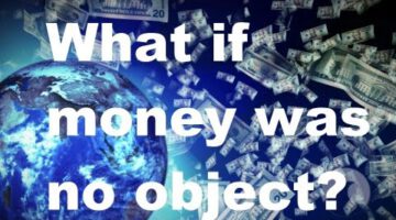 What if Money was no Object?
