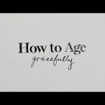How to Age Gracefully