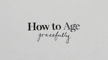 How to Age Gracefully