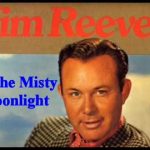 In The Misty Moonlight - Jim Reeves