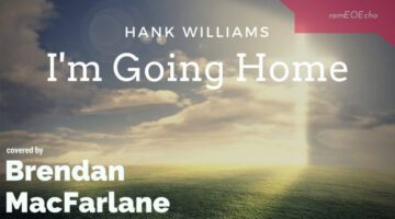 I’m Going Home – Brendan MacFarlane