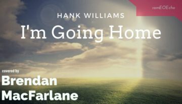 I’m Going Home – Brendan MacFarlane