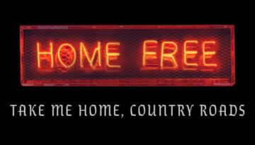 Take Me Home, Country Roads – Home Free