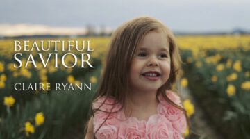 Beautiful Savior – Easter Hymn by Claire Ryann at 4-Years-Old