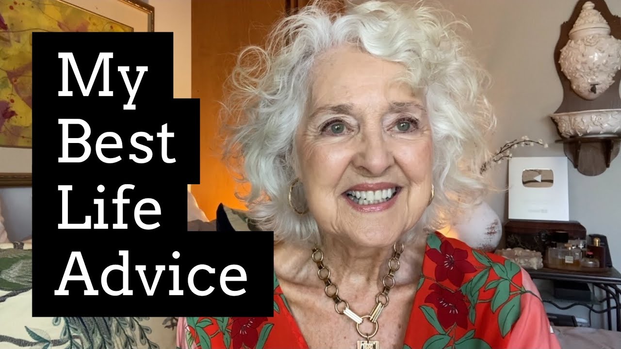 My Best Life Advice For You - What 83 Years Of Living Has Taught Me