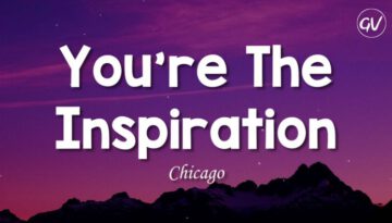 You’re The Inspiration – Chicago (Lyrics)