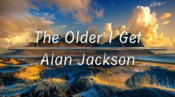 The Older I Get – Alan Jackson