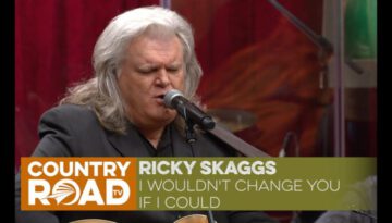 I Wouldn’t Change You If I Could – Ricky Skaggs (Live)