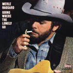 Going Where the Lonely Go – Merle Haggard
